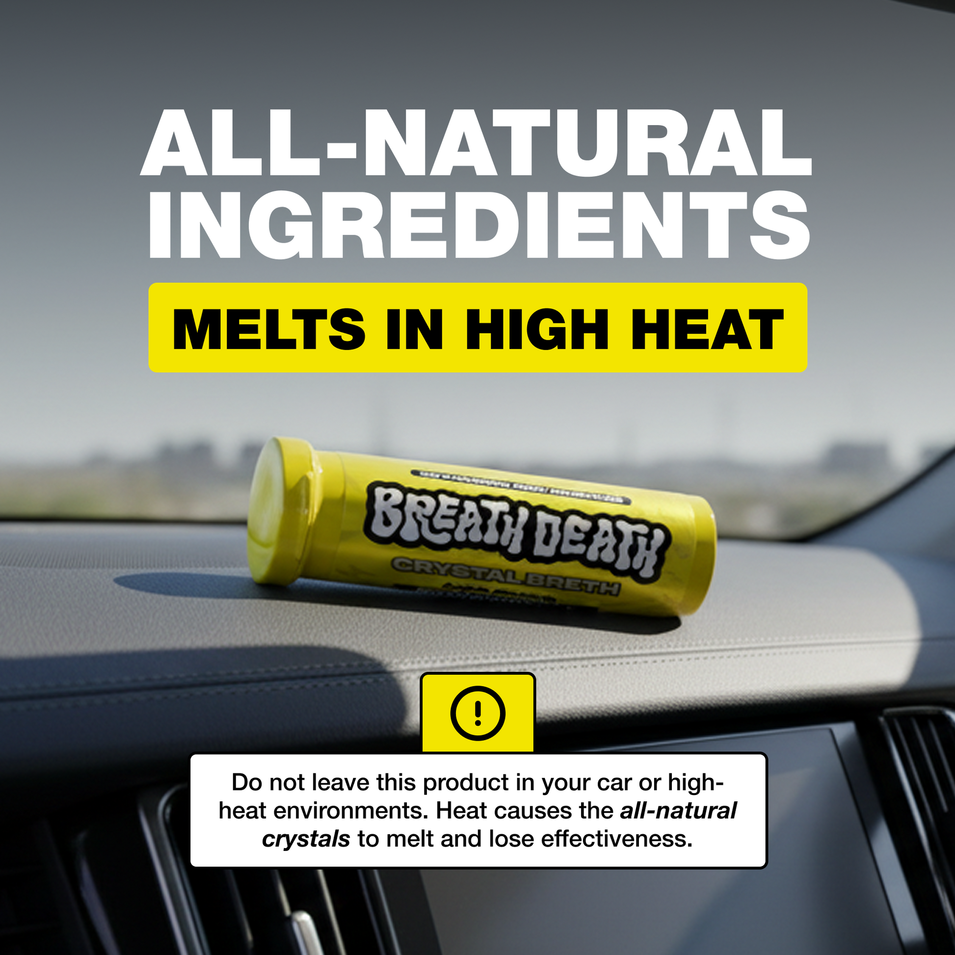 A yellow Breath Death Crystal Lichen heat melt tube resting on a car dashboard, with large text reading 'ALL-NATURAL INGREDIENTS' and 'MELTS IN HIGH HEAT,' plus a warning note about leaving the product in a car or high-heat environment.